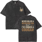 Never Killed a Mountain Lion But I have Choked a Cougar Funny Quote T-Shirt, Sarcastic Humor 2 Sided Graphic Design Unisex Cotton T-shirt for  for Women Womenswear Top Black Casual