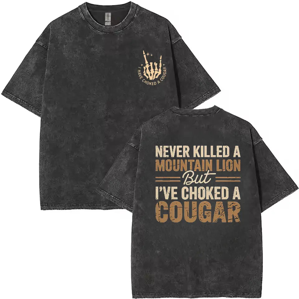 Never Killed a Mountain Lion But I have Choked a Cougar Funny Quote T-Shirt, Sarcastic Humor 2 Sided Graphic Design Unisex Cotton T-shirt for  for Women Womenswear Top Black Casual