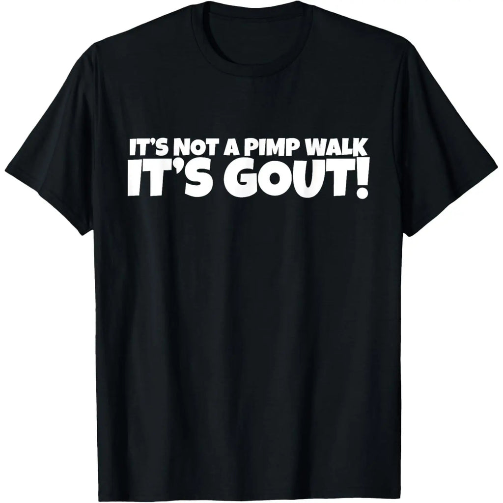 It's Not A Pimp WalK It's Gout T-Shirt,Made of 100% cotton,Not easy to shrink, Durable,Soft and comfortable.
