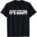 It's Not A Pimp WalK It's Gout T-Shirt,Made of 100% cotton,Not easy to shrink, Durable,Soft and comfortable.