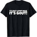 It's Not A Pimp WalK It's Gout T-Shirt,Made of 100% cotton,Not easy to shrink, Durable,Soft and comfortable.