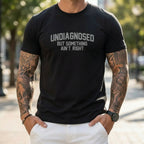 Undiagnosed But Something Right Humor T-Shirt