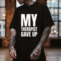 Bold & Funny Mental Health T-Shirt – 'My Therapist Gave Up' Statement Tee
