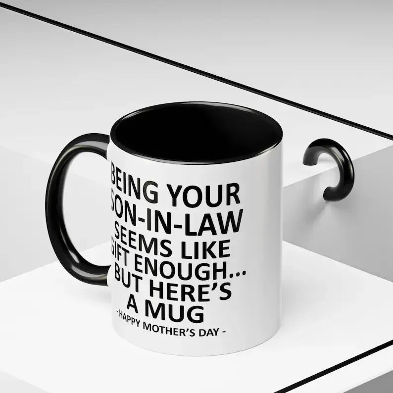 Being Your Son-In-Law is Gift Enough Funny Mother's Day Gift Accent Coffee Mug, 11oz Tea Cup, 15oz Large Ceramic Mug, HAPPY FATHER'S DAY Gift