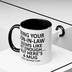 Being Your Son-In-Law is Gift Enough Funny Mother's Day Gift Accent Coffee Mug, 11oz Tea Cup, 15oz Large Ceramic Mug, HAPPY FATHER'S DAY Gift