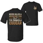 Never Killed a Mountain Lion But I have Choked a Cougar Funny Quote T-Shirt, Sarcastic Humor 2 Sided Graphic Design Unisex Cotton T-shirt for  for Women Womenswear Top