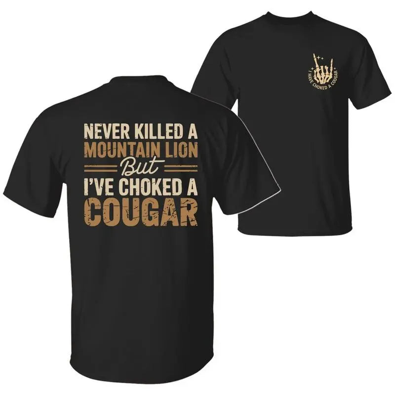 Never Killed a Mountain Lion But I have Choked a Cougar Funny Quote T-Shirt, Sarcastic Humor 2 Sided Graphic Design Unisex Cotton T-shirt for  for Women Womenswear Top Black Casual