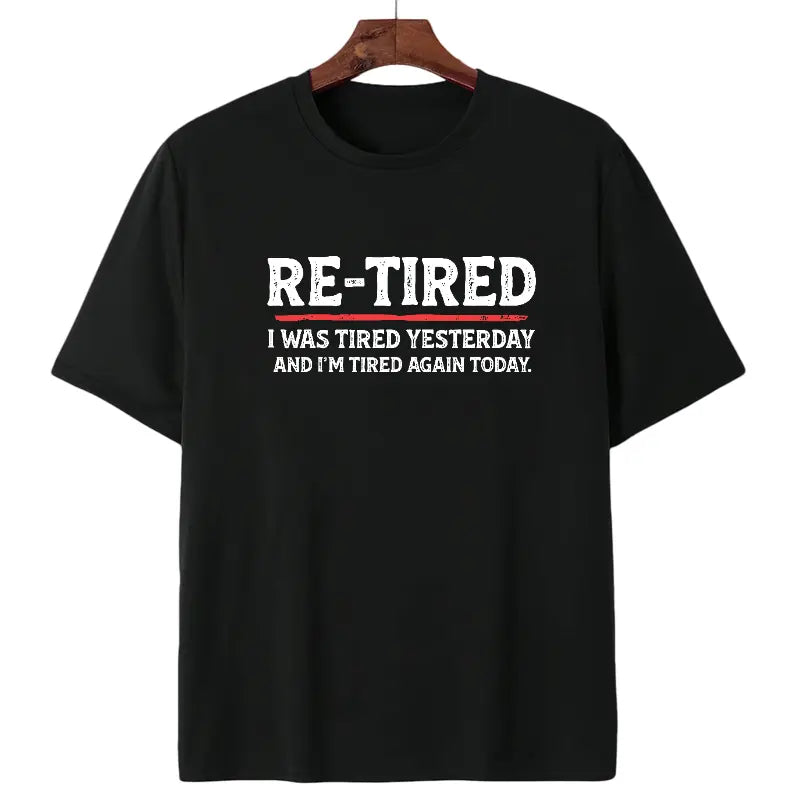 "Re-Tired" Funny Sarcastic Quote T-Shirt - 100% Cotton Unisex Tee