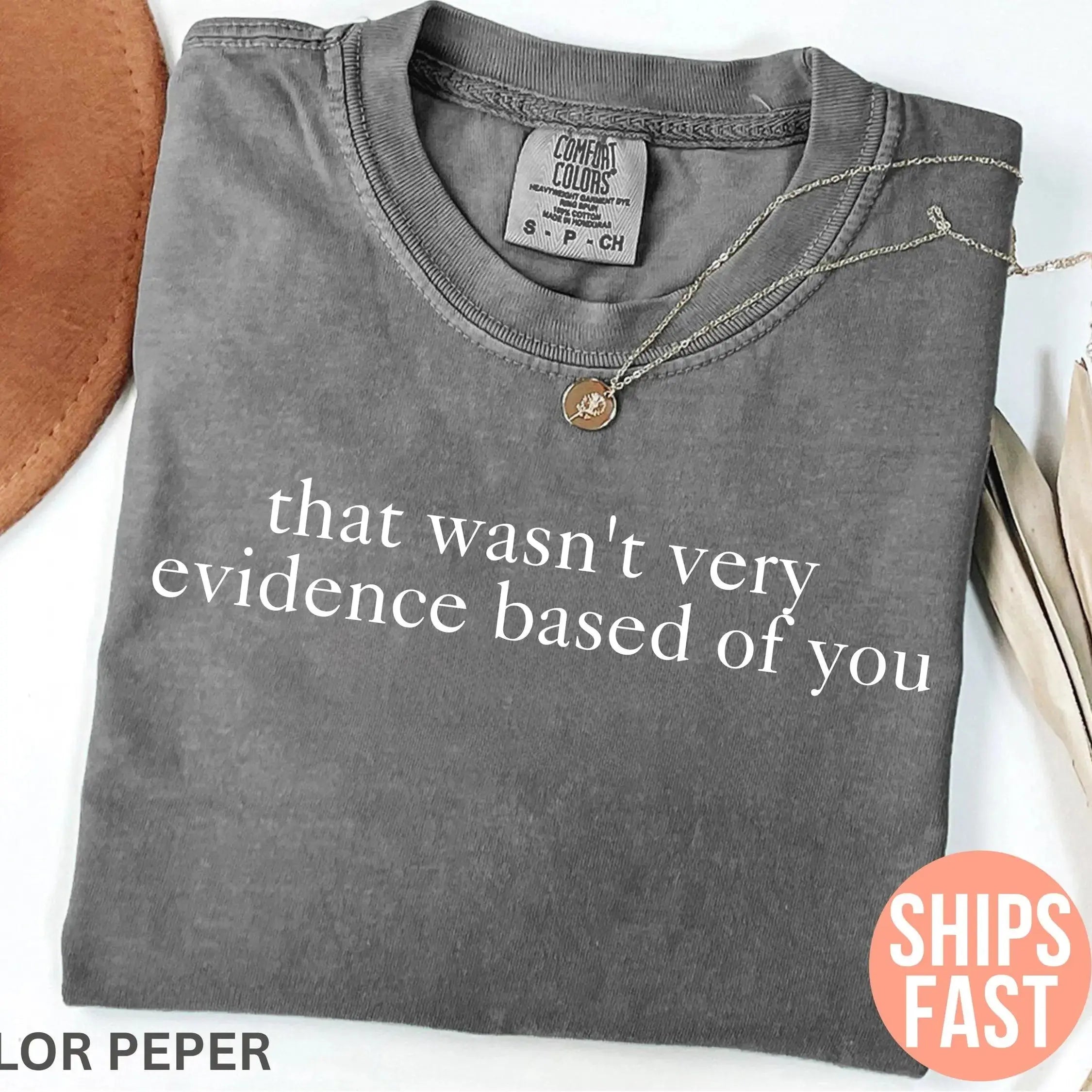 Comfort Colors That Wasn't Very Evidence Based of You Shirt, Funny Nursing Shirt, Gift For Nurse, Nurse Appreciation, Nurse Educator Shirt