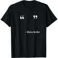 Helen Keller Empty Quote T-Shirt Funny Meme Sarcastic Humor Graphic Tee Casual Men Women Soft Cotton Top Gift for Friends Family
