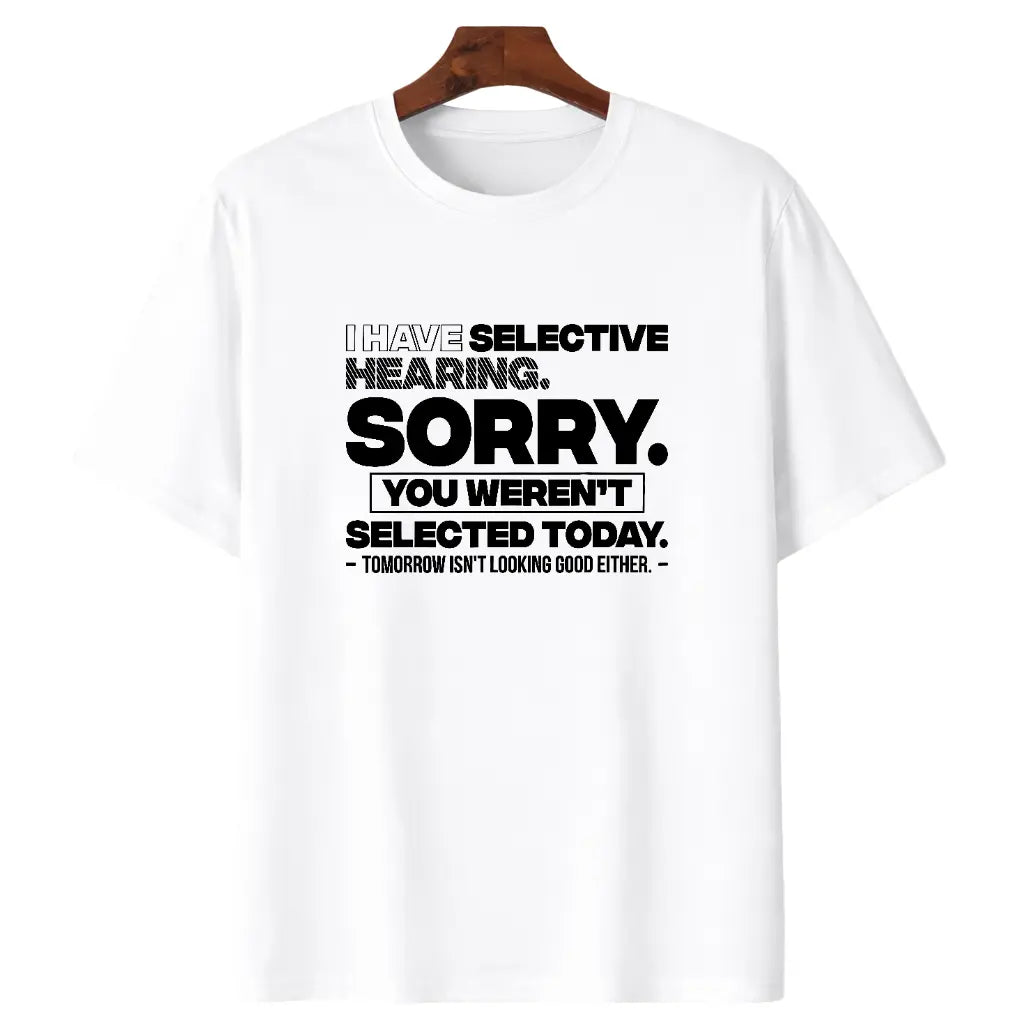 Graphic Quote Selective Hearing Shirt – Sorry You Weren't Selected