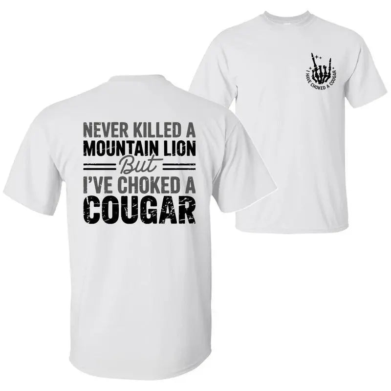 Never Killed a Mountain Lion But I have Choked a Cougar Funny Quote T-Shirt, Sarcastic Humor 2 Sided Graphic Design Unisex Cotton T-shirt for  for Women Womenswear Top Black Casual