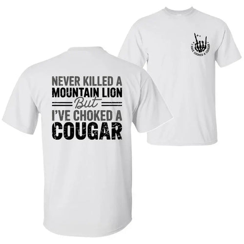 Never Killed a Mountain Lion But I have Choked a Cougar Funny Quote T-Shirt, Sarcastic Humor 2 Sided Graphic Design Unisex Cotton T-shirt for  for Women Womenswear Top Black Casual