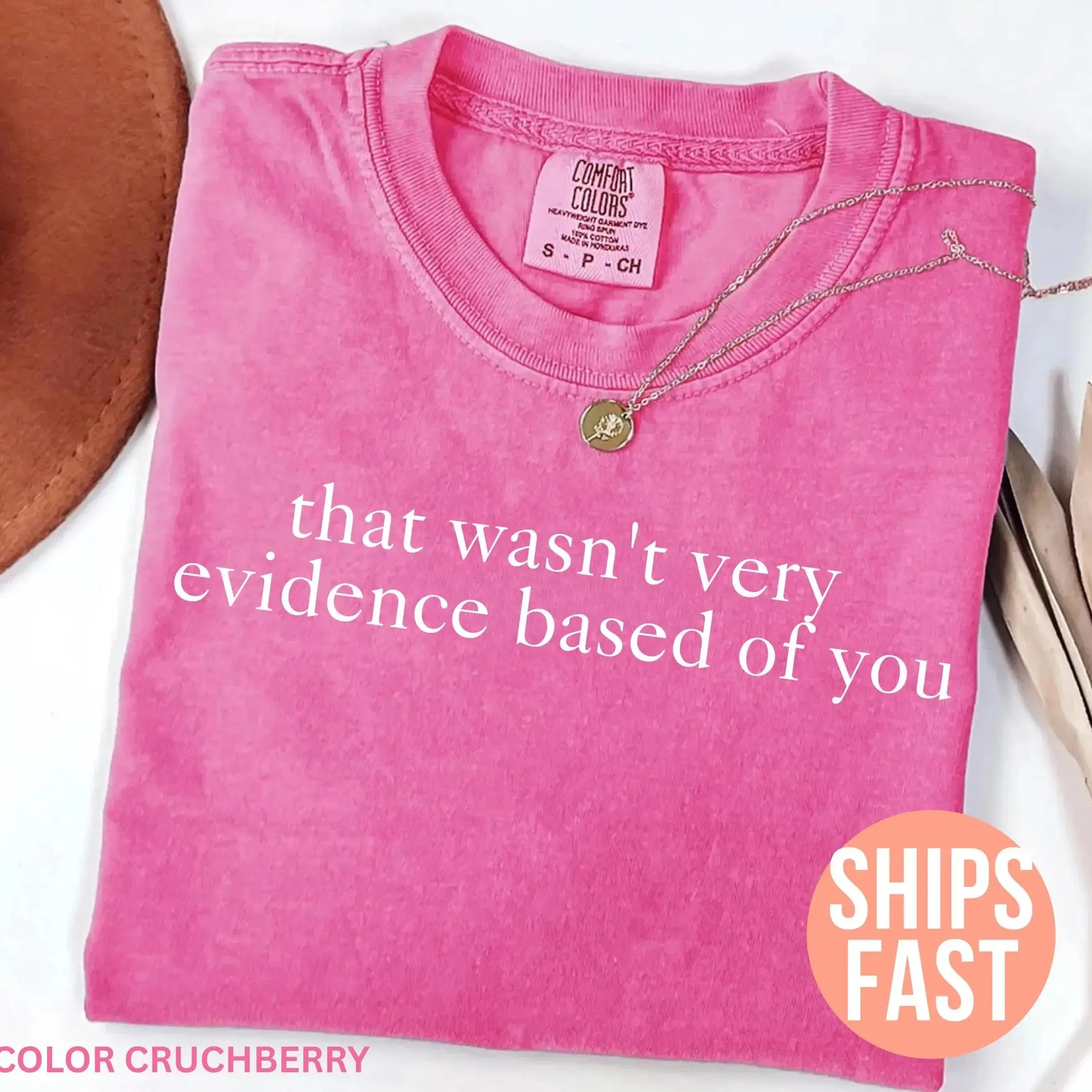 Comfort Colors That Wasn't Very Evidence Based of You Shirt, Funny Nursing Shirt, Gift For Nurse, Nurse Appreciation, Nurse Educator Shirt