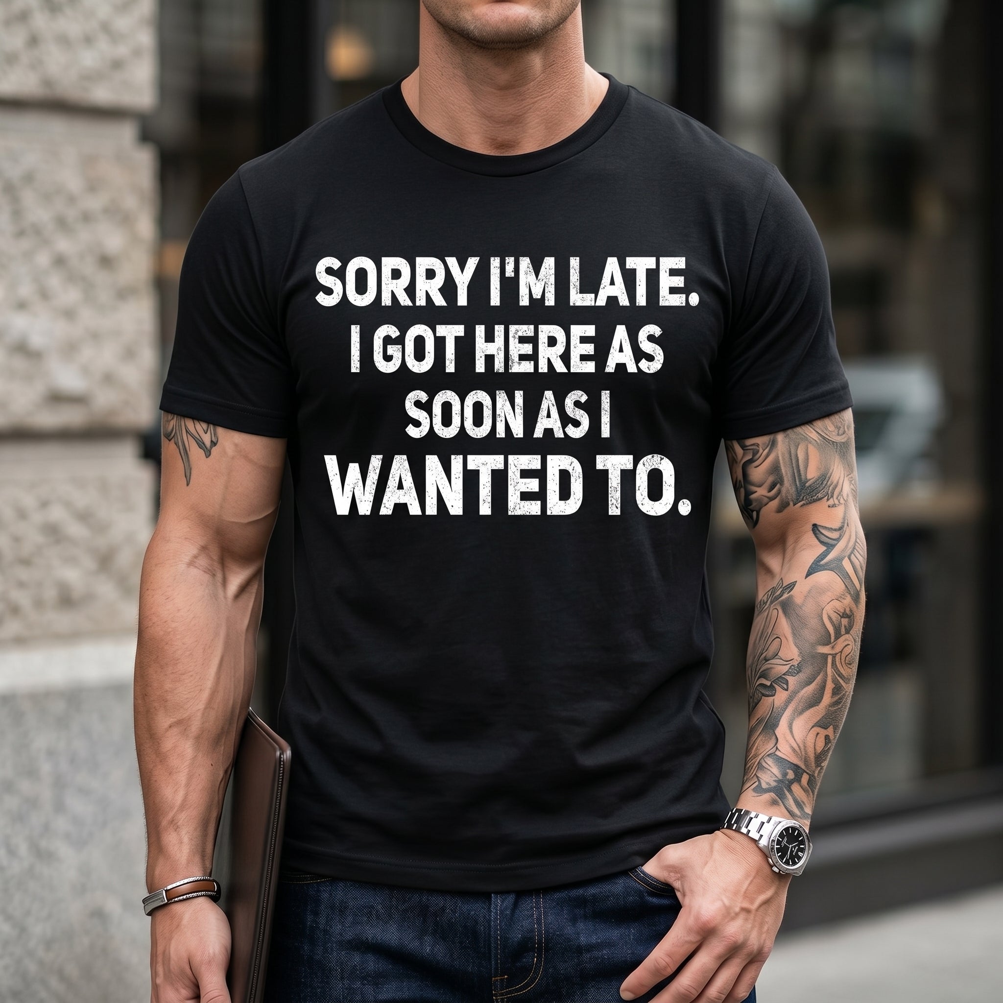 100% Cotton Sarcastic T-Shirt – Sorry I'm Late, I Got Here As Soon As I Wanted To