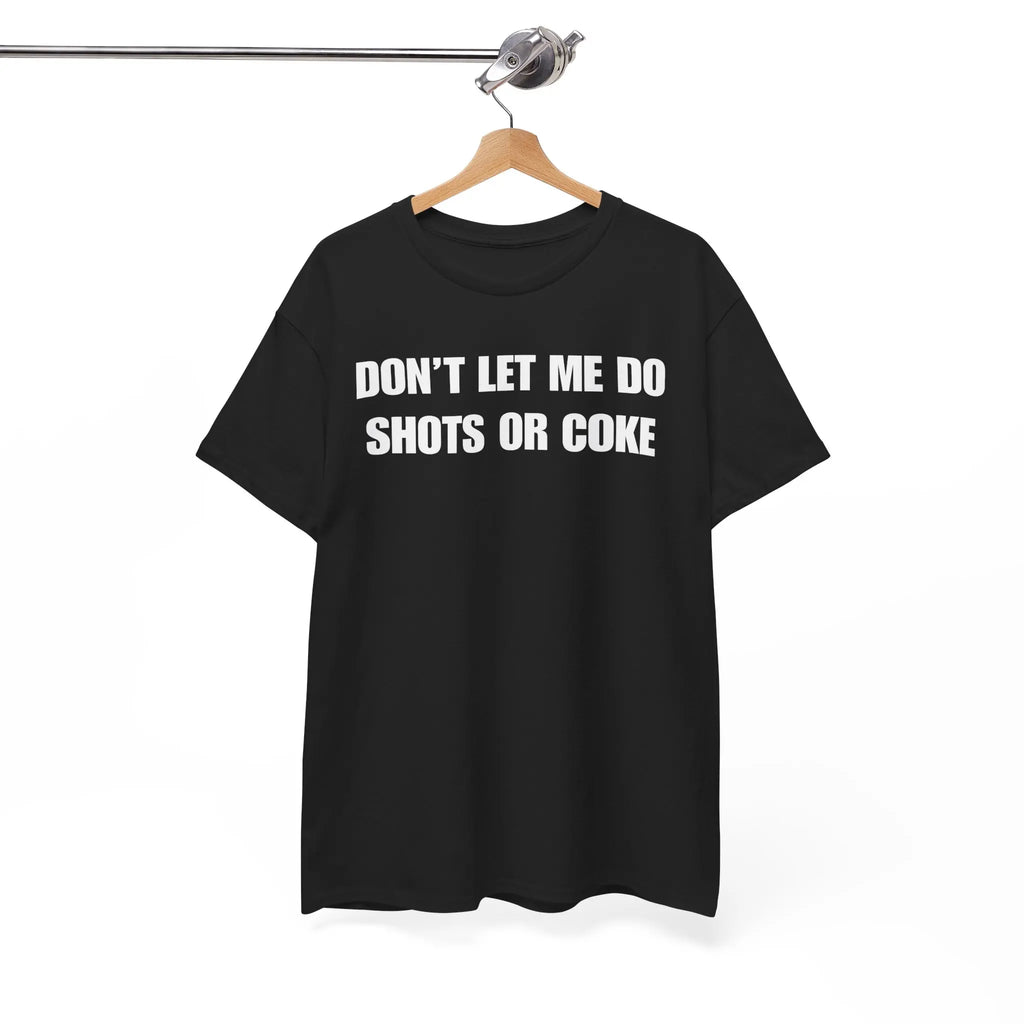DON'T LET ME Unisex Heavy Cotton Tee - Shots - Funny Shirt - Alcohol - Bar - Gift for Men and Women