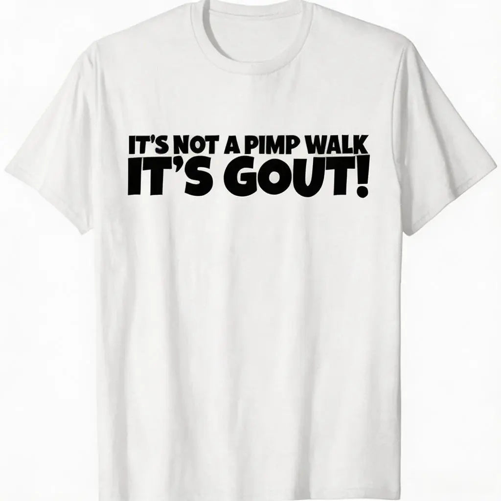It's Not A Pimp WalK It's Gout T-Shirt,Made of 100% cotton