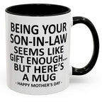 Being Your Son-In-Law is Gift Enough Funny Mother's Day Gift Accent Coffee Mug, 11oz Tea Cup, 15oz Large Ceramic Mug, HAPPY FATHER'S DAY Gift