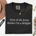 Comfort Colors Jesus Thinks I'm A Delight Shirt, Funny Christian