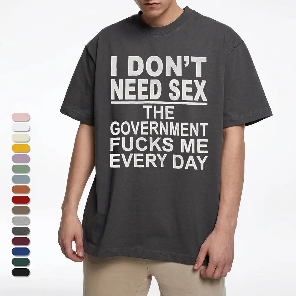Tee4daddy - Government Fk Me Every Day T-Shirt, Graphic Round Neck Shirt, Comfortable Streetwear, Men Cotton Shirt, Casual Streetwear