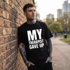 Bold & Funny Mental Health T-Shirt – 'My Therapist Gave Up' Statement Tee